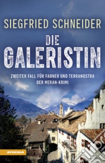 Die Galeristin. Der Meran-Krimi. Zweiter Fall für Farner und Terranostra libro di Schneider Siegfried