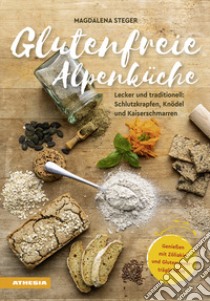 Glutenfreie Alpenküche. Genießen mit Zöliakie und Glutenunverträglichkeit. Lecker und traditionell: Schlutzkrapfen, Knödel und Kaiserschmarren libro di Steger Magdalena