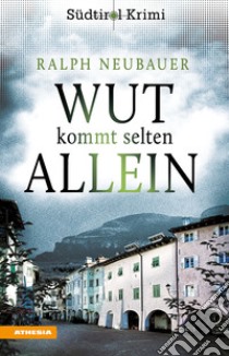 Wut kommt selten allein. Südtirol-Krimi band. Vol. 7 libro di Neubauer Ralph