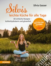 Silvis leichte Küche für alle Tage. 75 einfache Rezepte. Kohlenhydratarm und glutenfrei libro di Gasser Silvia