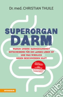 Superorgan Darm. Warum unsere Darmgesundheit entscheidend für ein langes Leben ist und was wirklich gegen Beschwerden hilft libro di Thuile Christian