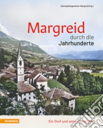 Margreid durch die Jahrhunderte. Ein Dorf und seine Geschichte libro di Heimatpflegeverein Margreid (cur.)