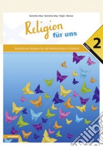 Religion für uns. Katholische Religion für die Mittelschulen in Südtirol. Vol. 2 libro di Bachofner-Mayr Anna; Bachofner-Mayr Florian; Kögler Karoline