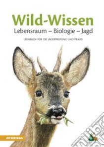 Wild-Wissen Lebensraum, Biologie, Jagd. Lernbuch für die Jägerprüfung und Praxis. Ediz. ampliata libro di Südtiroler Jagdverband (cur.)