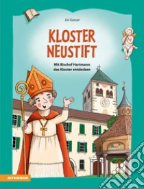 Kloster Neustift. Mit Bischof Hartmann das Kloster entdecken libro di Gasser Evi; Gschleier Kathrin