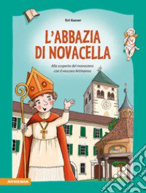 L'abbazia di Novacella. Scoprire il monastero con il Vescovo Artmanno libro di Gasser Evi; Gschleier Kathrin