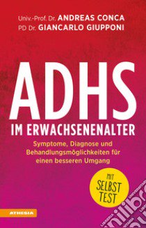 ADHS im Erwachsenenalter. Symptome, Diagnose und Behandlungsmöglichkeiten für einen besseren Umgang libro di Conca Andreas; Giupponi Giancarlo