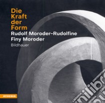 Die Kraft der Form libro di Moroder-Rudolfine Rudolf; Moroder Finy; Südtiroler Künstlerbund (cur.)