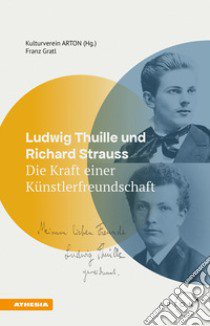 Ludwig Thuille und Richard Strauss. Die Kraft einer Künstlerfreundschaft libro di Gratl Franz; Kulturverein Arton (cur.)