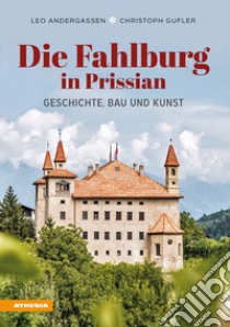 Die Fahlburg in Prissian. Geschichte, Bau und Kunst libro di Andergassen Leo; Gufler Christoph