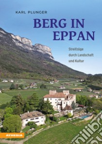 Berg in Eppan. Streifzüge durch Landschaft und Kultur libro di Plunger Karl