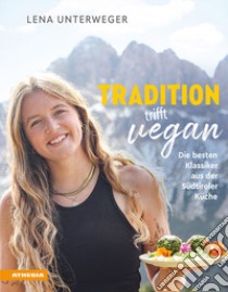 Tradition trifft vegan. Die besten Klassiker aus der Südtiroler Küche libro di Unterweger Lena