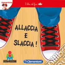 Allaccia e slaccia. I libri del fare. Ediz. illustrata libro