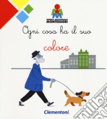 Ogni cosa ha il suo colore. Montessori. Ediz. a colori libro di Gruppo di studio opera nazionale Montessori (cur.)