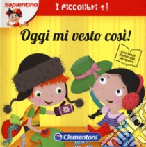 Oggi mi vesto così! Ediz. a colori libro