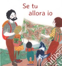 Se tu allora io. Ediz. a colori libro di Carrano Elena