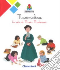 Mammolina. La vita di Maria Montessori libro di Merlini Irene; Gruppo di studio opera nazionale Montessori (cur.)