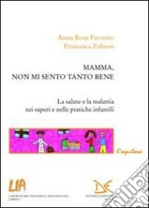 Mamma, non mi sento tanto bene libro di Favretto Anna Rosa; Zaltron Francesca