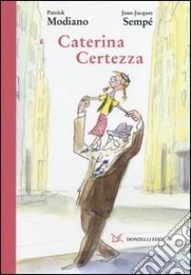 Caterina Certezza libro di Modiano Patrick; Sempé Jean-Jacques