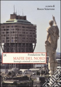 Mafie del Nord. Strategie criminali e contesti locali libro di Sciarrone R. (cur.)