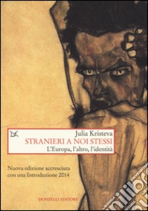 Stranieri a noi stessi. L'Europa, l'altro, l'identità libro di Kristeva Julia