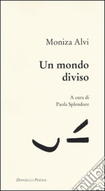 Un mondo diviso. Testo inglese a fronte libro di Alvi Moniza; Splendore P. (cur.)