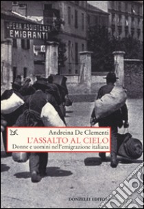 Assalto al cielo. Donne e uomini nell'emigrazione italiana libro di De Clementi Andreina