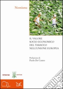 Il valore socio-economico del tabacco nell'Unione Europea libro di Nomisna (cur.)