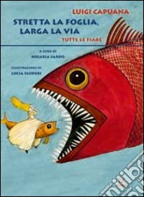 Stretta la foglia, larga la via. Tutte le fiabe. Ediz. integrale libro di Capuana Luigi; Sardo R. (cur.)