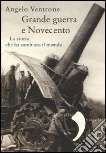 Grande guerra e Novecento libro di Ventrone Angelo