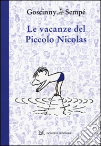 Le vacanze del piccolo Nicolas. Ediz. illustrata libro di Goscinny René; Sempé Jean-Jacques