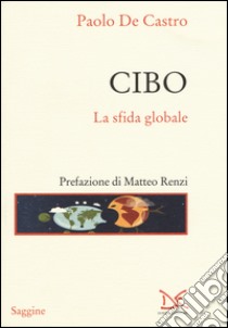 Cibo. La sfida globale libro di De Castro Paolo