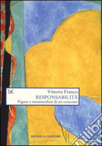 Responsabilità. Figure e metamorfosi di un concetto libro di Franco Vittoria