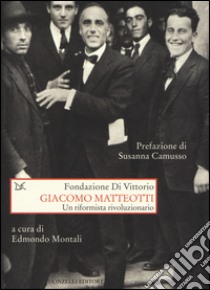 Giacomo Matteotti. Un riformista rivoluzionario libro di Montali E. (cur.)