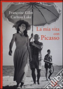 La mia vita con Picasso libro di Gilot Françoise; Lake Carlton