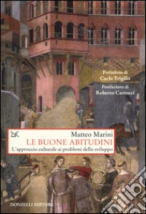 Le buone abitudini. L'approccio culturale ai problemi dello sviluppo libro di Marini Matteo B.