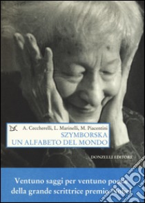 Szymborska. Un alfabeto del mondo libro di Ceccherelli Andrea; Marinelli Luigi; Piacentini Marcello