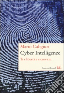 Cyber Intelligence. Tra libertà e sicurezza libro di Caligiuri Mario