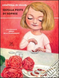 Quella peste di Sophie. Ediz. illustrata libro di Ségur Sophie