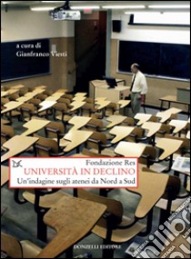 Università in declino. Un'indagine sugli atenei da Nord a Sud libro di Fondazione Res (cur.)