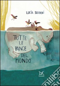 Tutte le pance del mondo. Ediz. illustrata libro di Scuderi Lucia