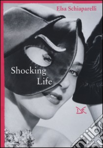 Shocking life libro di Schiaparelli Elsa