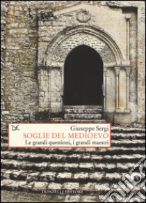 Soglie del Medioevo. Le grandi questioni, i grandi maestri libro di Sergi Giuseppe