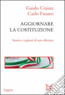 Aggiornare la Costituzione. Storia e ragioni di una riforma libro di Crainz Guido; Fusaro Carlo