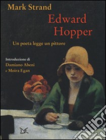 Edward Hopper. Un poeta legge uno pittore. Ediz. a colori libro di Strand Mark