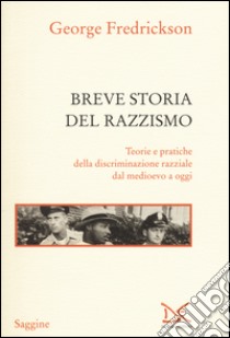 Breve storia del razzismo. Teorie e pratiche della discriminazione razziale dal Medioevo ad oggi libro di Fredrickson George M.