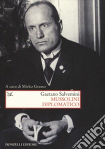 Mussolini diplomatico libro di Salvemini Gaetano; Grasso M. (cur.)