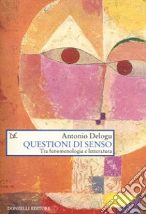 Questioni di senso. Tra fenomenologia e letteratura libro di Delogu Antonio