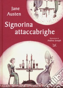 Signorina attaccabrighe. Ediz. a colori. Con Materiale a stampa miscellaneo libro di Austen Jane