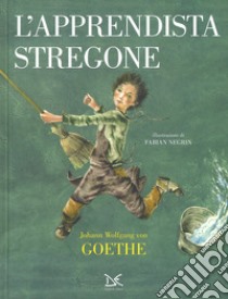 L'apprendista stregone. Ediz. a colori libro di Goethe Johann Wolfgang